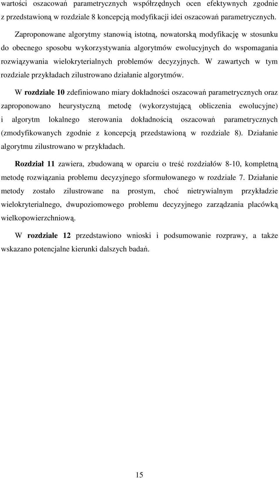 W zawartych w tym rozdzale przykładach zlustrowano dzałane algorytmów.