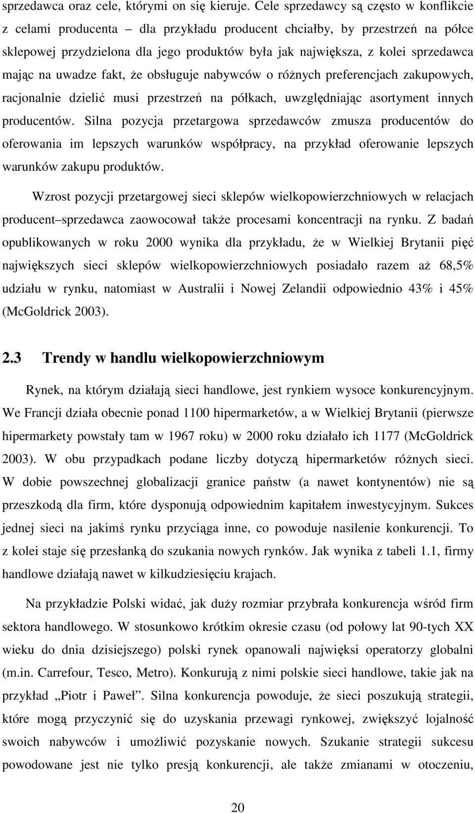 uwadze fakt, że obsługuje nabywców o różnych preferencjach zakupowych, racjonalne dzelć mus przestrzeń na półkach, uwzględnając asortyment nnych producentów.