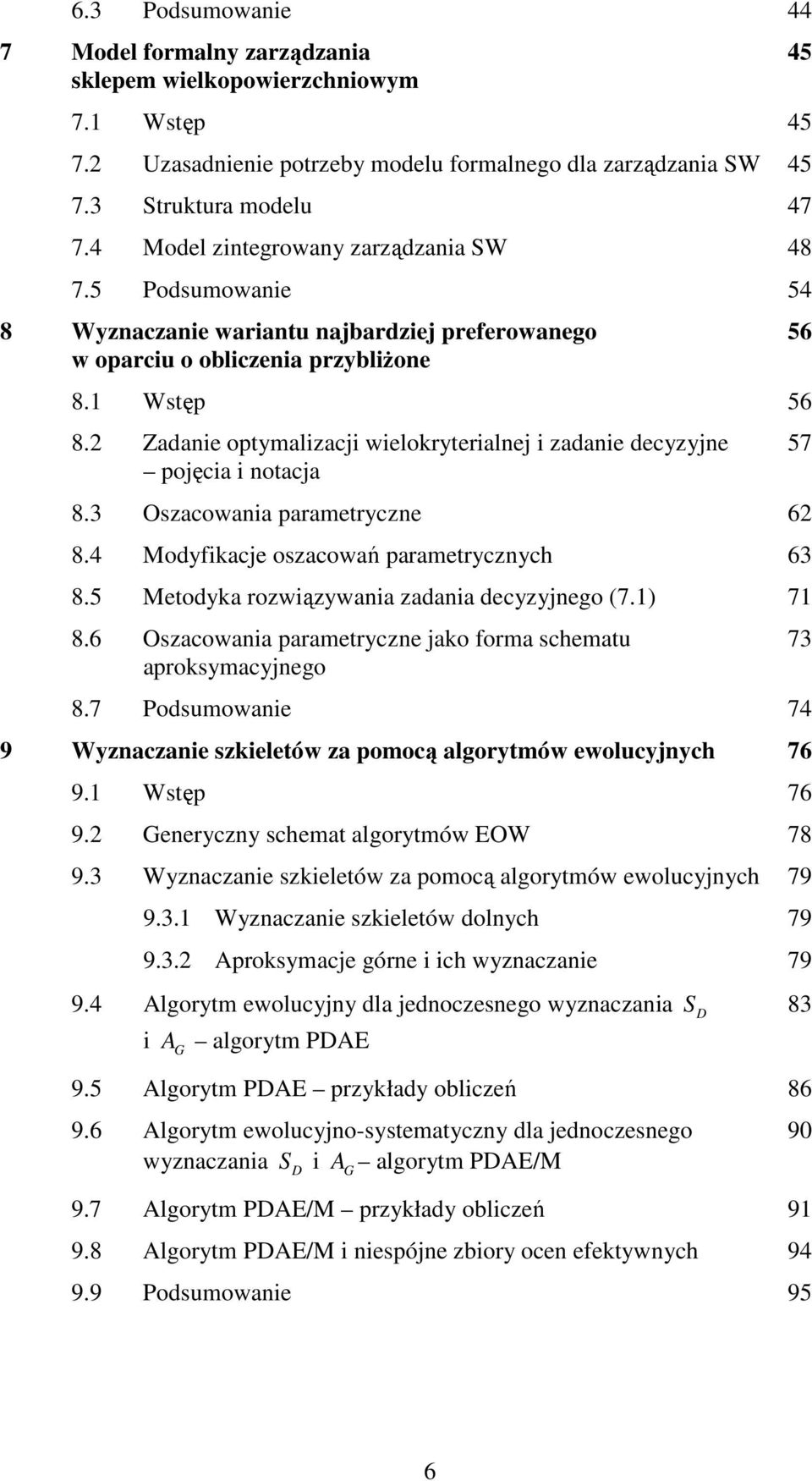 2 Zadane optymalzacj welokryteralnej zadane decyzyjne 57 pojęca notacja 8.3 Oszacowana parametryczne 62 8.4 Modyfkacje oszacowań parametrycznych 63 8.5 Metodyka rozwązywana zadana decyzyjnego (7.