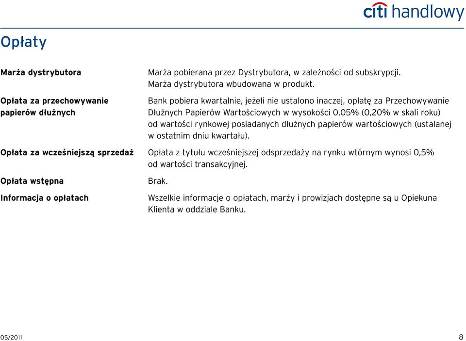 posiadanych dłużnych papierów wartościowych (ustalanej w ostatnim dniu kwartału).