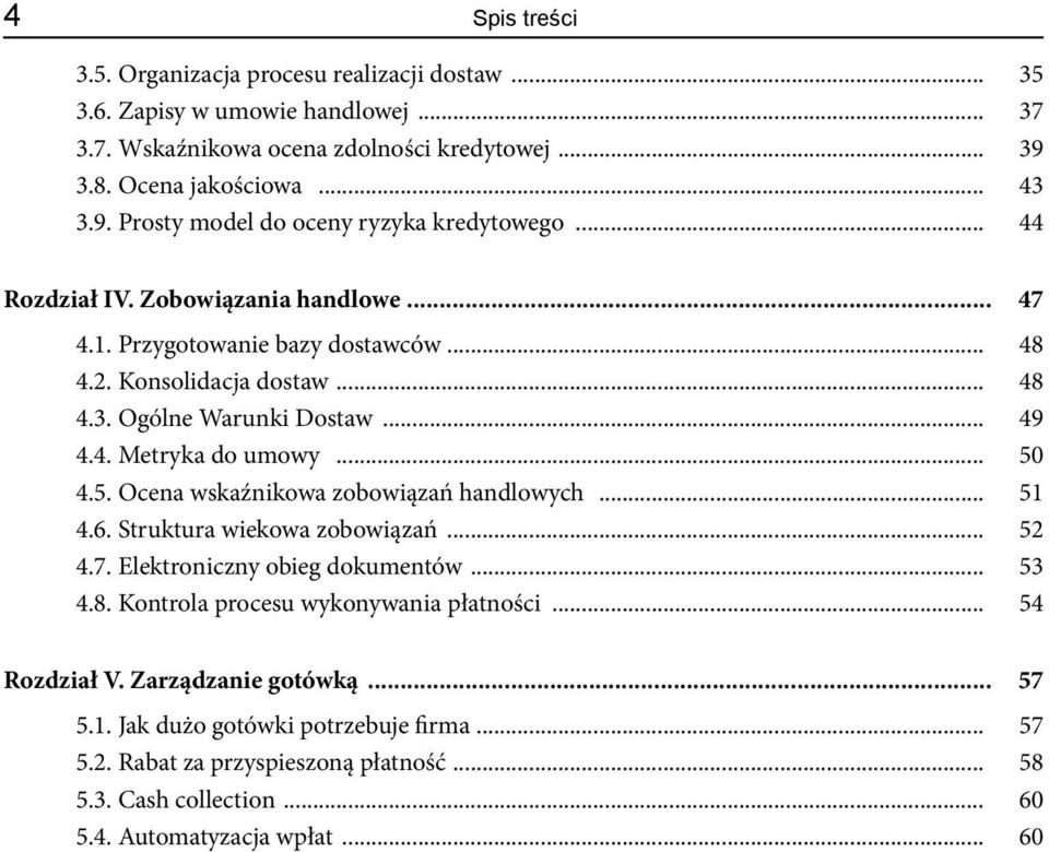 4.5. Ocena wskaźnikowa zobowiązań handlowych... 51 4.6. Struktura wiekowa zobowiązań... 52 4.7. Elektroniczny obieg dokumentów... 53 4.8. Kontrola procesu wykonywania płatności... 54 Rozdział V.