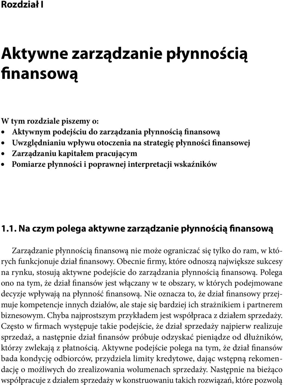 1. Na czym polega aktywne zarządzanie płynnością finansową Zarządzanie płynnością finansową nie może ograniczać się tylko do ram, w których funkcjonuje dział finansowy.