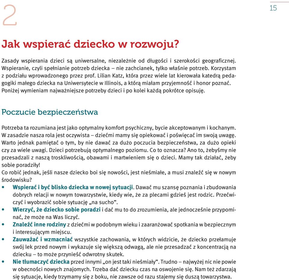 Lilian Katz, która przez wiele lat kierowała katedrą pedagogiki małego dziecka na Uniwersytecie w Illinois, a którą miałam przyjemność i honor poznać.