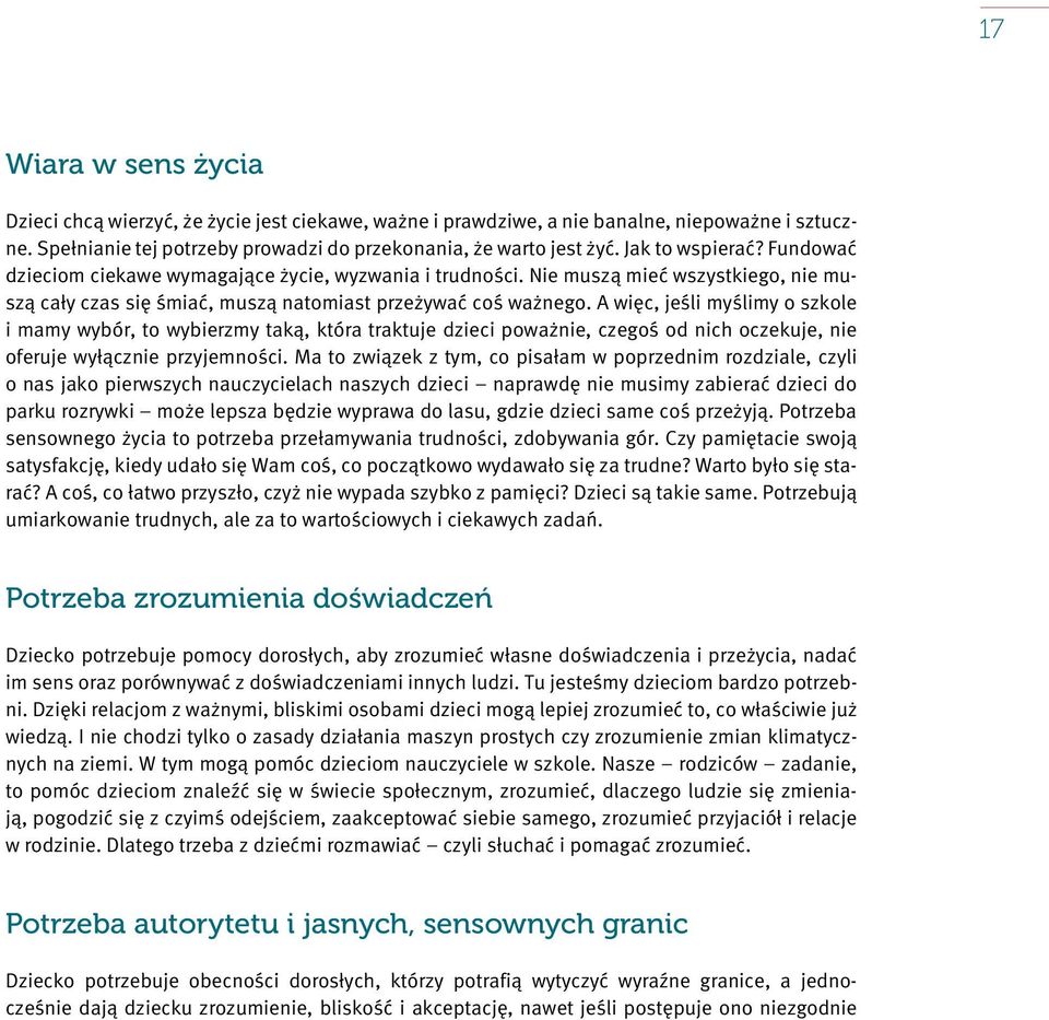 A więc, jeśli myślimy o szkole i mamy wybór, to wybierzmy taką, która traktuje dzieci poważnie, czegoś od nich oczekuje, nie oferuje wyłącznie przyjemności.