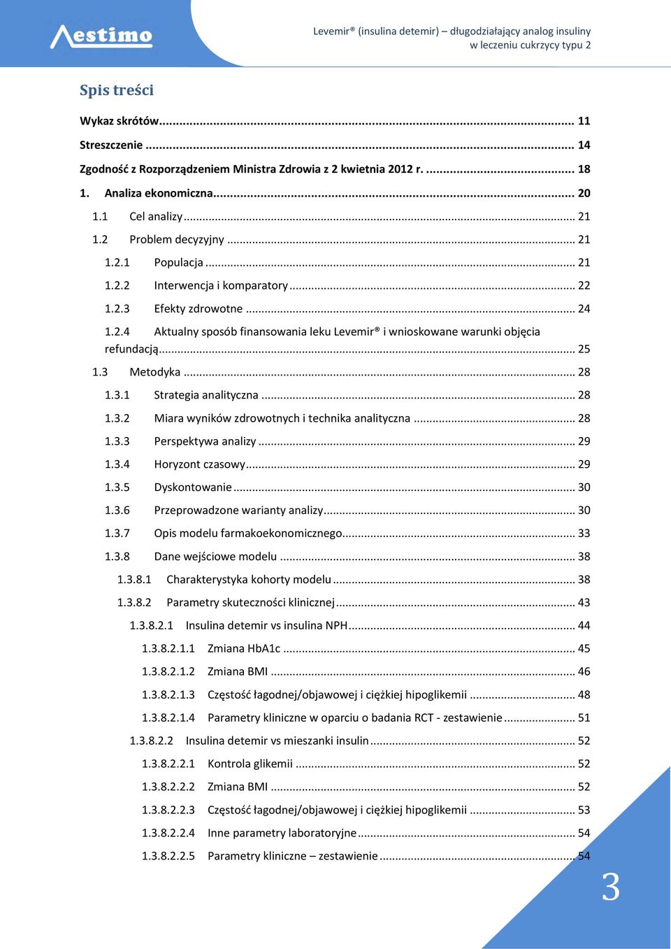 3 Metodyka... 28 1.3.1 Strategia analityczna... 28 1.3.2 Miara wyników zdrowotnych i technika analityczna... 28 1.3.3 Perspektywa analizy... 29 1.3.4 Horyzont czasowy... 29 1.3.5 Dyskontowanie... 30 1.