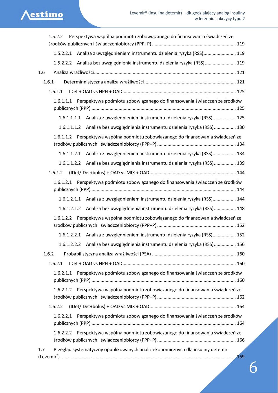 .. 125 1.6.1.1.1 Perspektywa podmiotu zobowiązanego do finansowania świadczeń ze środków publicznych (PPP)... 125 1.6.1.1.1.1 Analiza z uwzględnieniem instrumentu dzielenia ryzyka (RSS)... 125 1.6.1.1.1.2 Analiza bez uwzględnienia instrumentu dzielenia ryzyka (RSS).