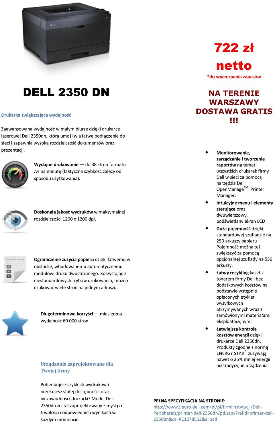 Doskonała jakość wydruków w maksymalnej rozdzielczości 1200 x 1200 dpi. Ograniczenie zużycia papieru dzięki łatwemu w obsłudze, wbudowanemu automatycznemu modułowi druku dwustronnego.