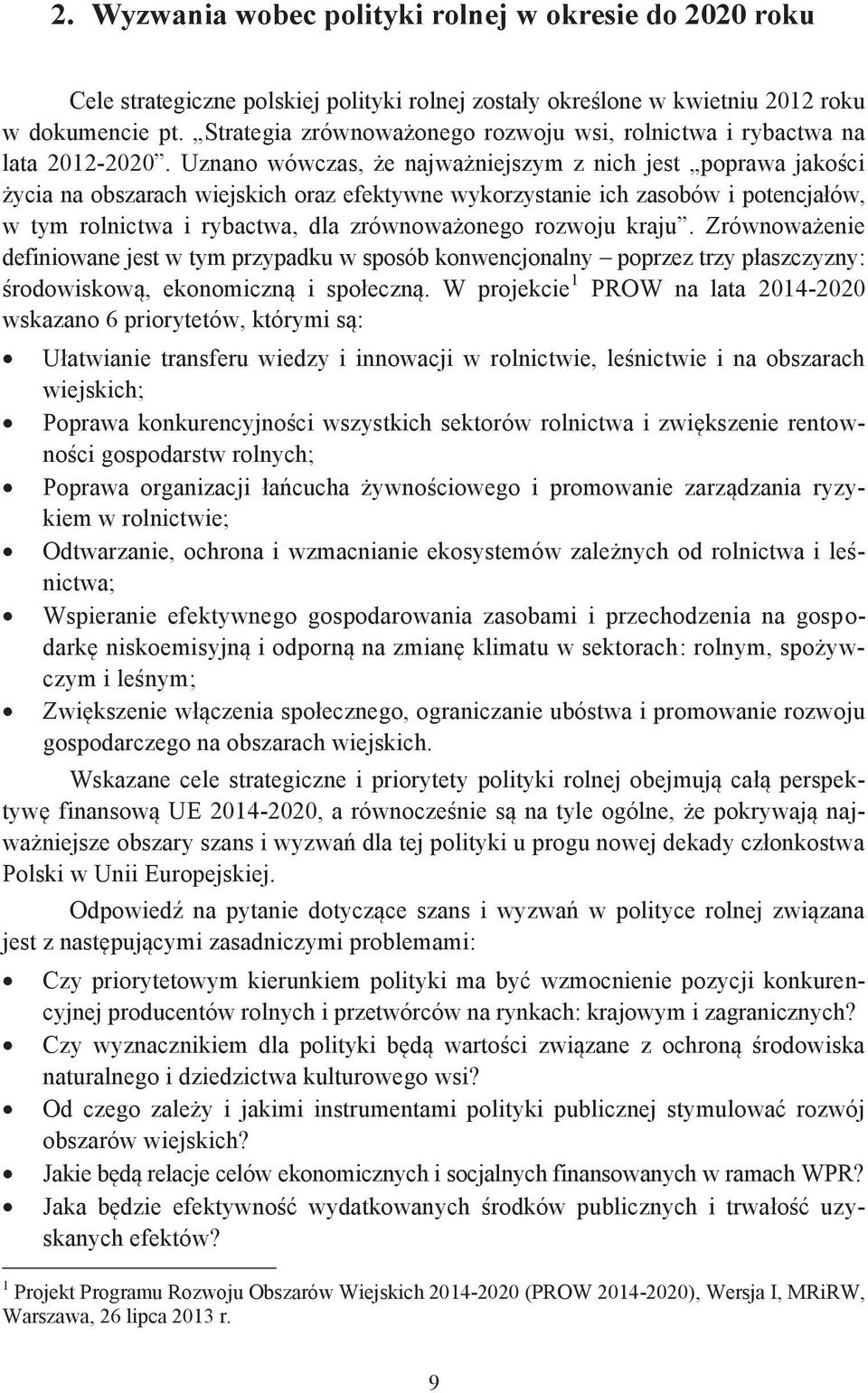 Uznano wówczas, e najwa niejszym z nich jest poprawa jako ci ycia na obszarach wiejskich oraz efektywne wykorzystanie ich zasobów i potencja ów, w tym rolnictwa i rybactwa, dla zrównowa onego rozwoju