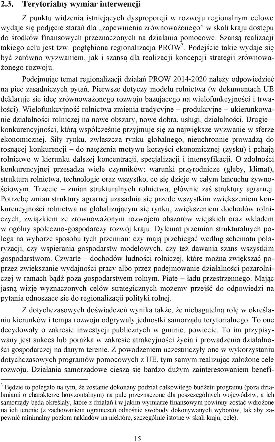 Podej cie takie wydaje si by zarówno wyzwaniem, jak i szans dla realizacji koncepcji strategii zrównowa- onego rozwoju.