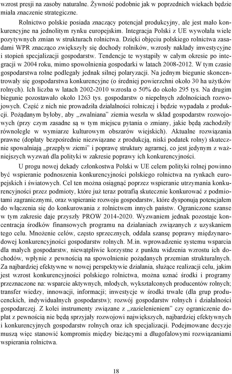 Dzi ki obj ciu polskiego rolnictwa zasadami WPR znacz co zwi kszy y si dochody rolników, wzros y nak ady inwestycyjne i stopie specjalizacji gospodarstw.