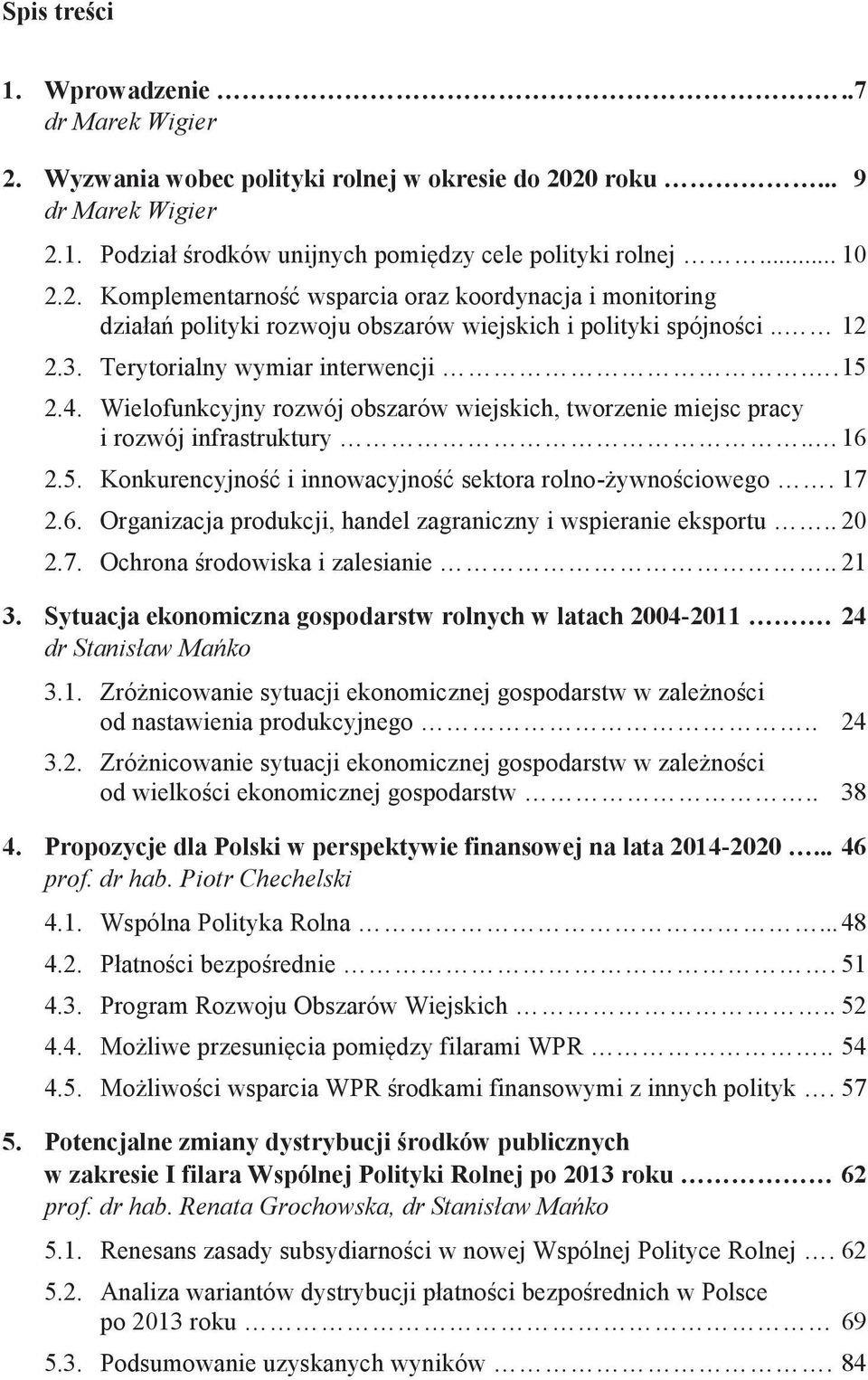 17 2.6. Organizacja produkcji, handel zagraniczny i wspieranie eksportu.. 20 2.7. Ochrona rodowiska i zalesianie.. 21 3. Sytuacja ekonomiczna gospodarstw rolnych w latach 2004-2011.