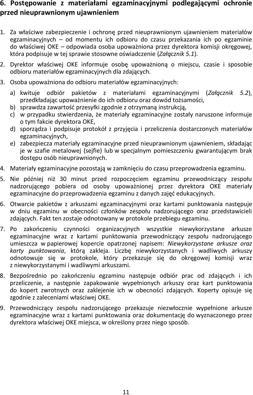 upoważniona przez dyrektora komisji okręgowej, która podpisuje w tej sprawie stosowne oświadczenie (Załącznik 5.1). 2.