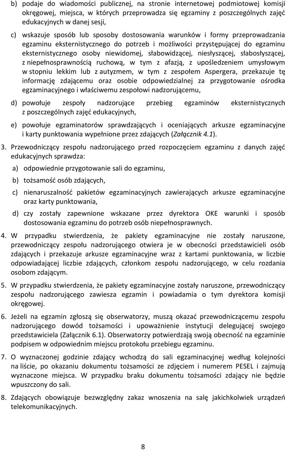 niesłyszącej, słabosłyszącej, z niepełnosprawnością ruchową, w tym z afazją, z upośledzeniem umysłowym w stopniu lekkim lub z autyzmem, w tym z zespołem Aspergera, przekazuje tę informację zdającemu