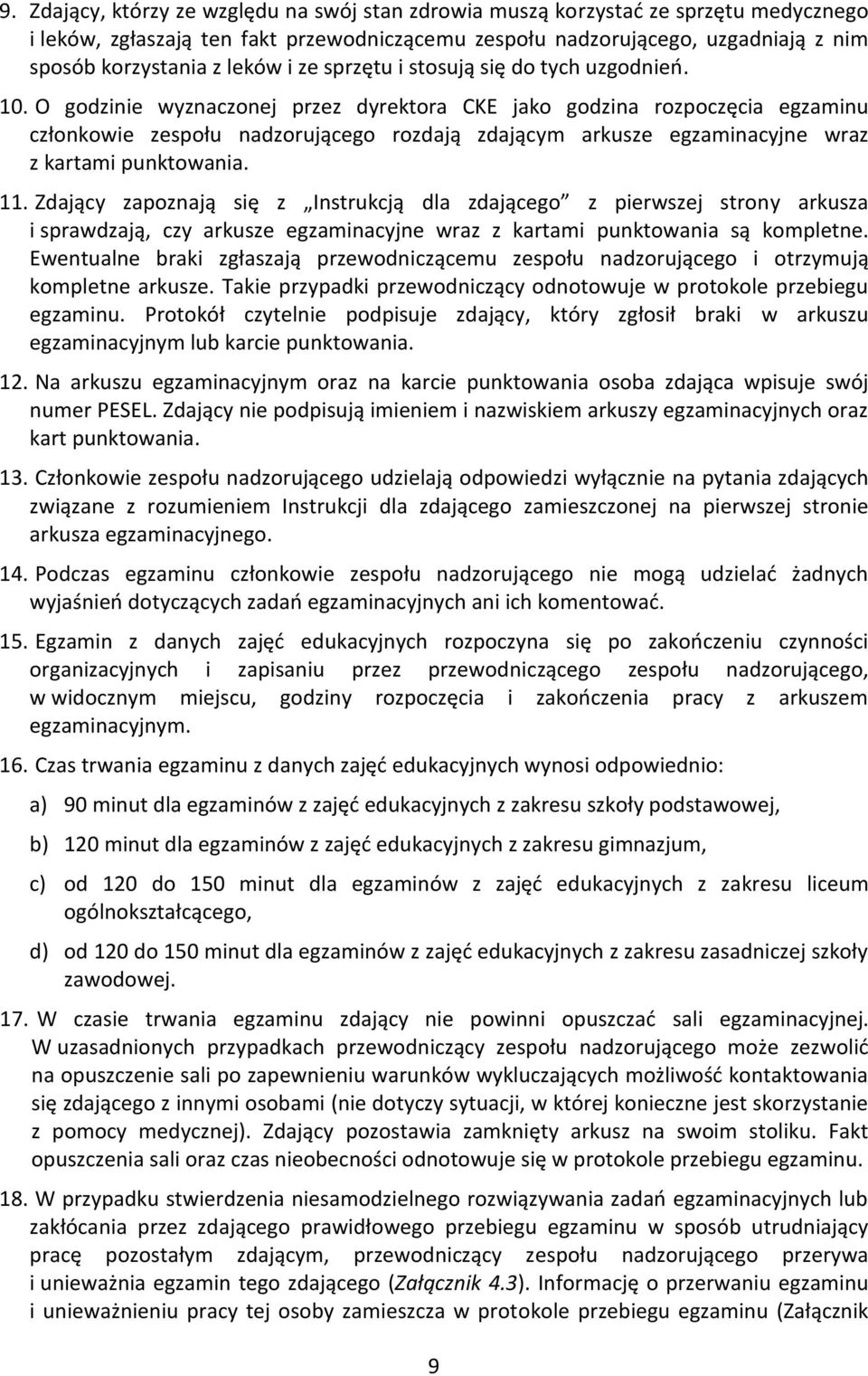 O godzinie wyznaczonej przez dyrektora CKE jako godzina rozpoczęcia egzaminu członkowie zespołu nadzorującego rozdają zdającym arkusze egzaminacyjne wraz z kartami punktowania. 11.