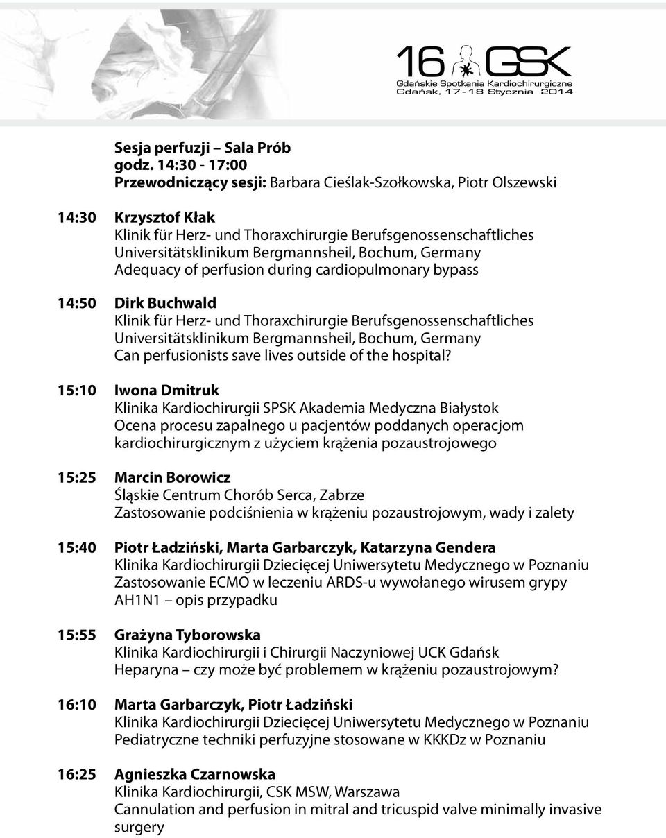 Bochum, Germany Adequacy of perfusion during cardiopulmonary bypass 14:50 Dirk Buchwald Klinik für Herz- und Thoraxchirurgie Berufsgenossenschaftliches Universitätsklinikum Bergmannsheil, Bochum,