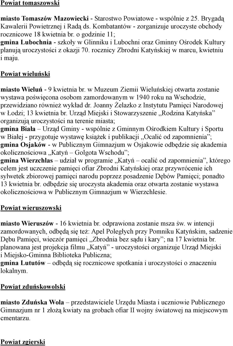 Powiat wieluński miasto Wieluń - 9 kwietnia br. w Muzeum Ziemii Wieluńskiej otwarta zostanie wystawa poświęcona osobom zamordowanym w 1940 roku na Wschodzie, przewidziano również wykład dr.