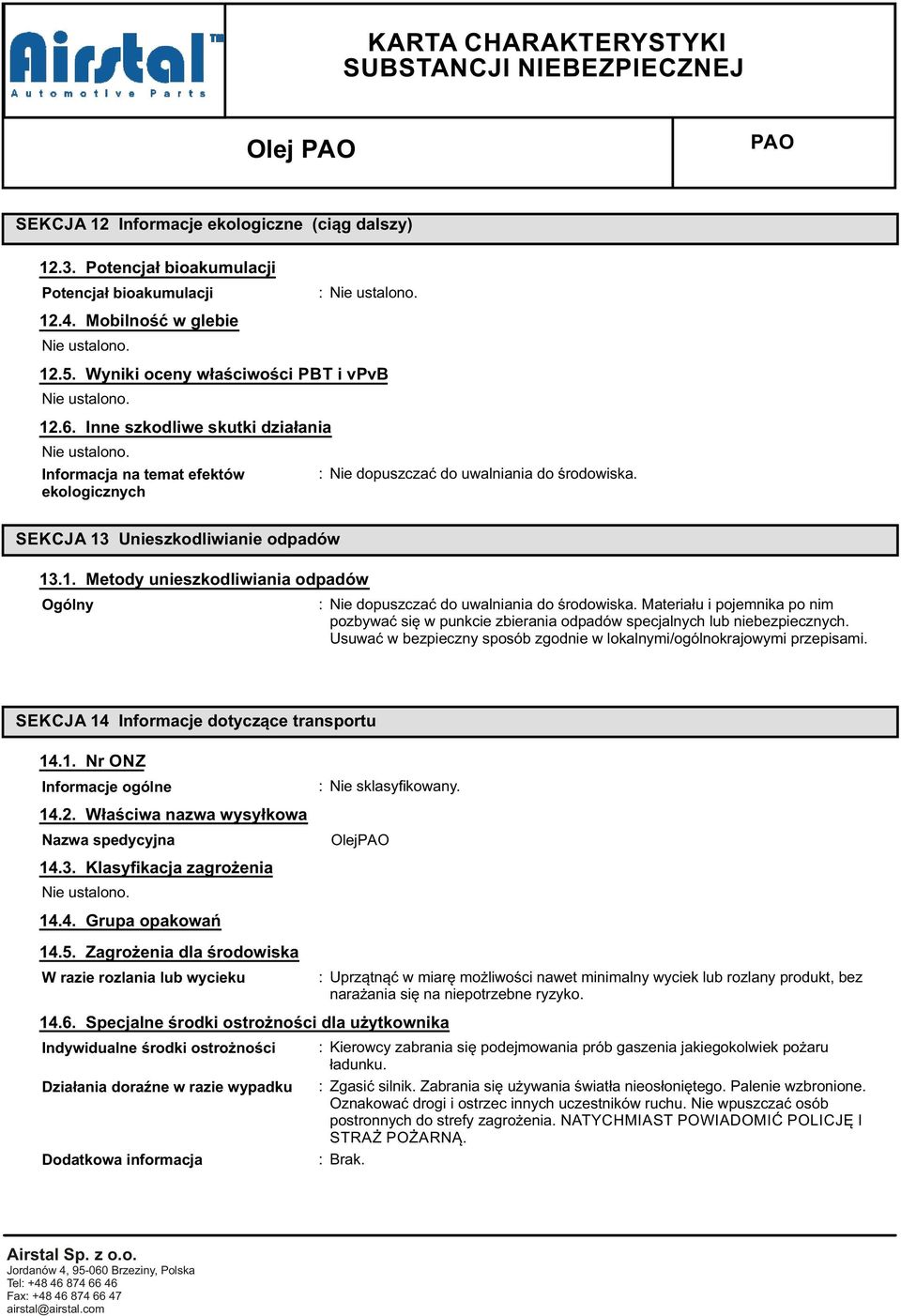 Unieszkodliwianie odpadów 13.1. Metody unieszkodliwiania odpadów Ogólny : Nie dopuszczać do uwalniania do środowiska.