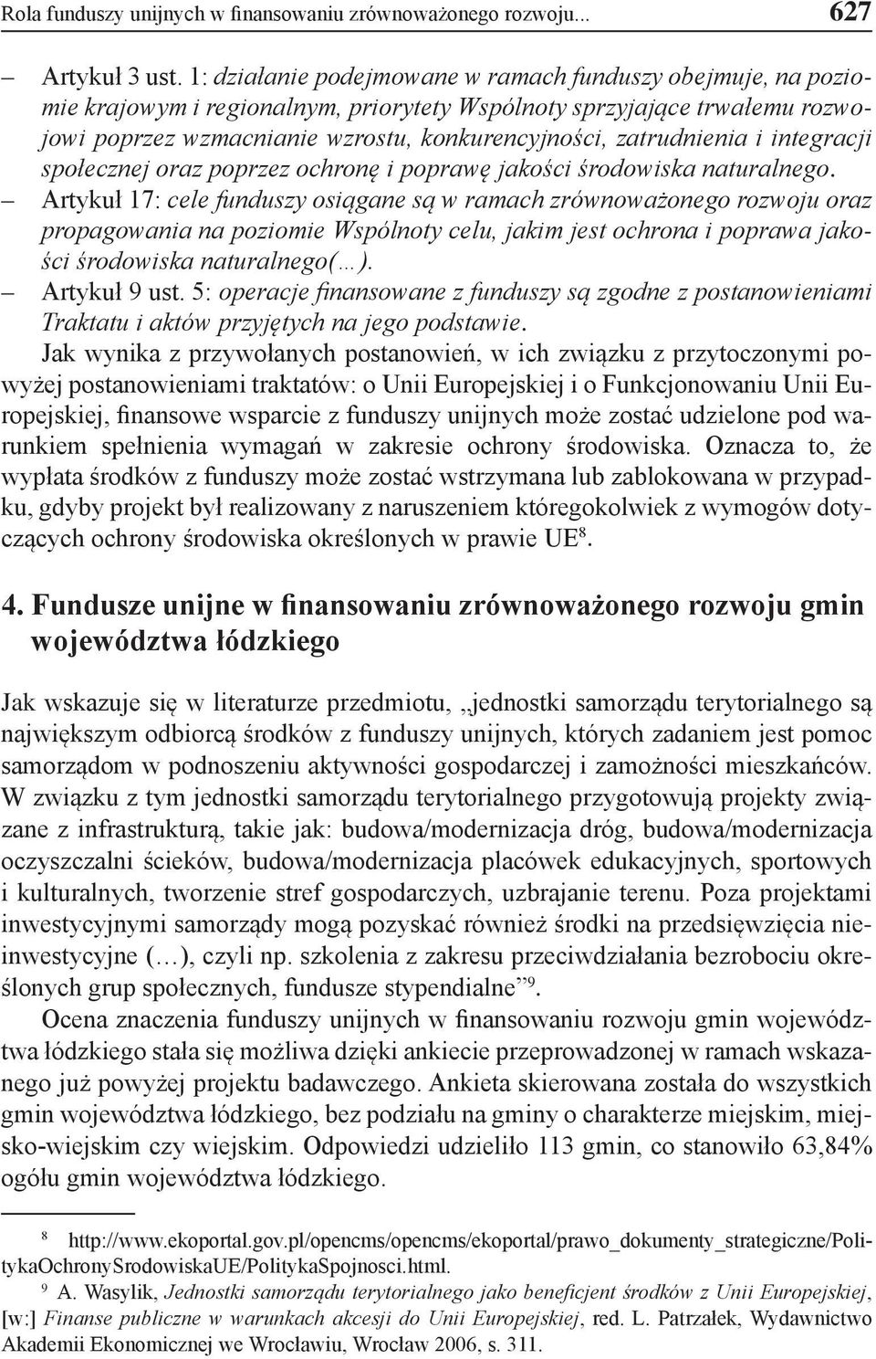 zatrudnienia i integracji społecznej oraz poprzez ochronę i poprawę jakości środowiska naturalnego.