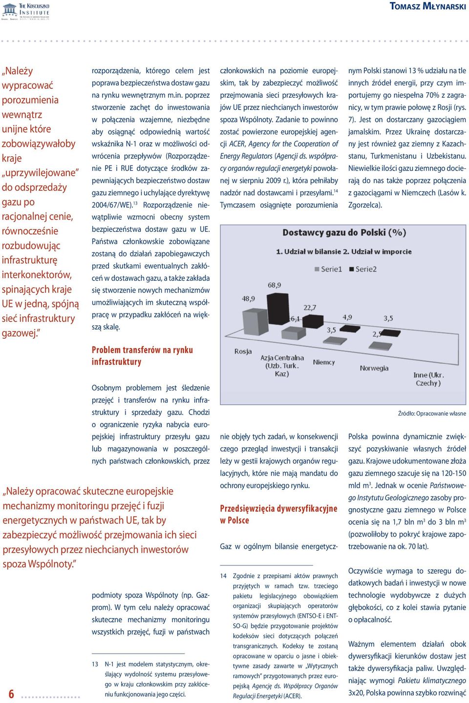 zachęt do inwestowania w połączenia wzajemne, niezbędne aby osiągnąć odpowiednią wartość wskaźnika N-1 oraz w możliwości odwrócenia przepływów (Rozporządzenie PE i RUE dotyczące środków