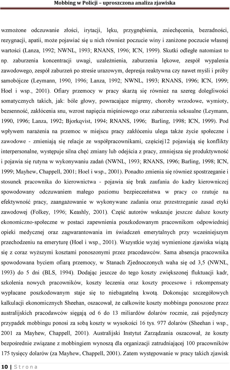 zaburzenia koncentracji uwagi, uzależnienia, zaburzenia lękowe, zespół wypalenia zawodowego, zespół zaburzeń po stresie urazowym, depresja reaktywna czy nawet myśli i próby samobójcze (Leymann, 1990,