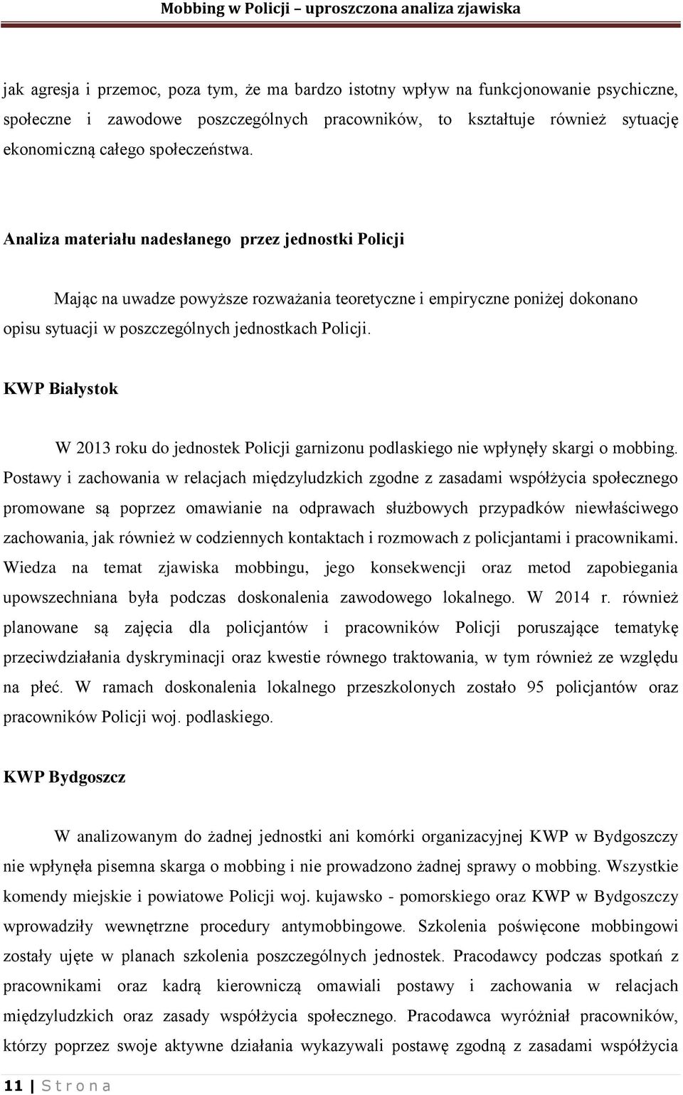KWP Białystok W 2013 roku do jednostek Policji garnizonu podlaskiego nie wpłynęły skargi o mobbing.