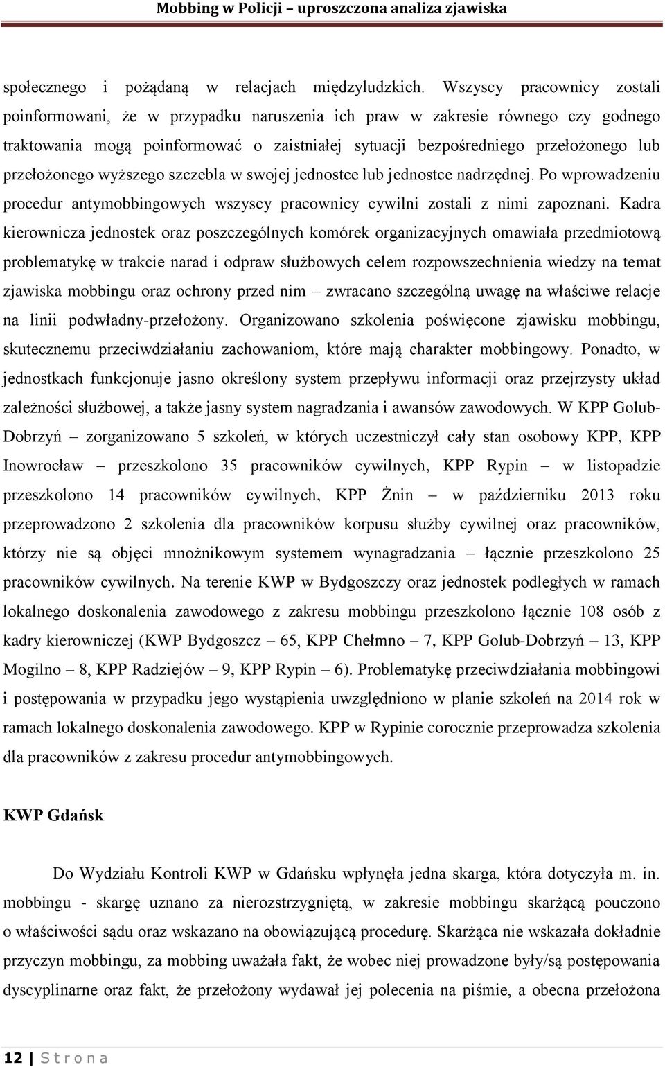 przełożonego wyższego szczebla w swojej jednostce lub jednostce nadrzędnej. Po wprowadzeniu procedur antymobbingowych wszyscy pracownicy cywilni zostali z nimi zapoznani.