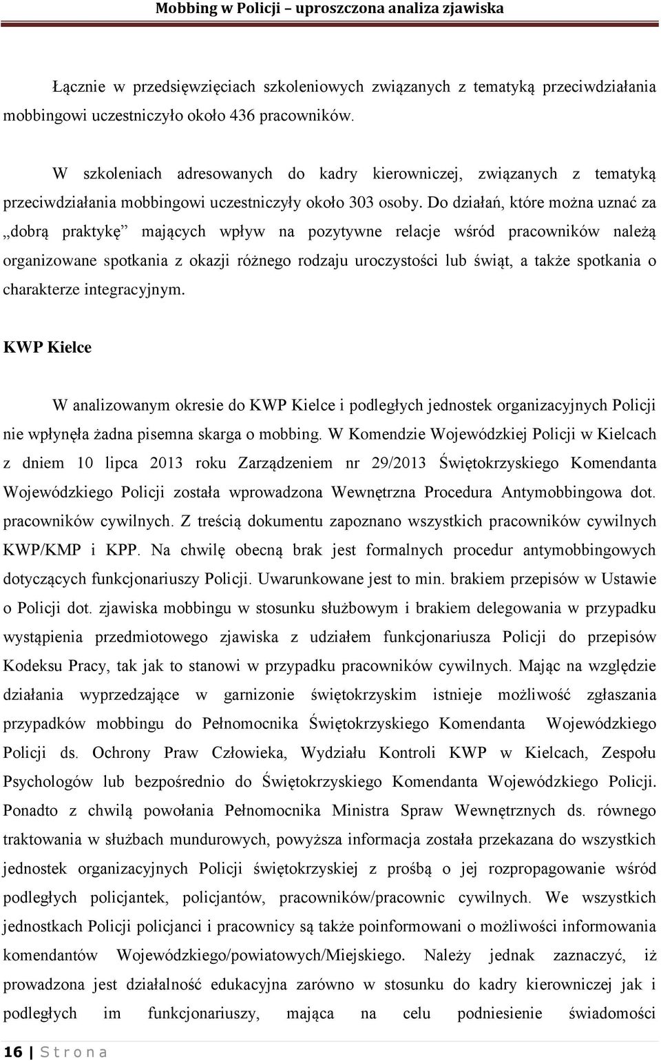 Do działań, które można uznać za dobrą praktykę mających wpływ na pozytywne relacje wśród pracowników należą organizowane spotkania z okazji różnego rodzaju uroczystości lub świąt, a także spotkania