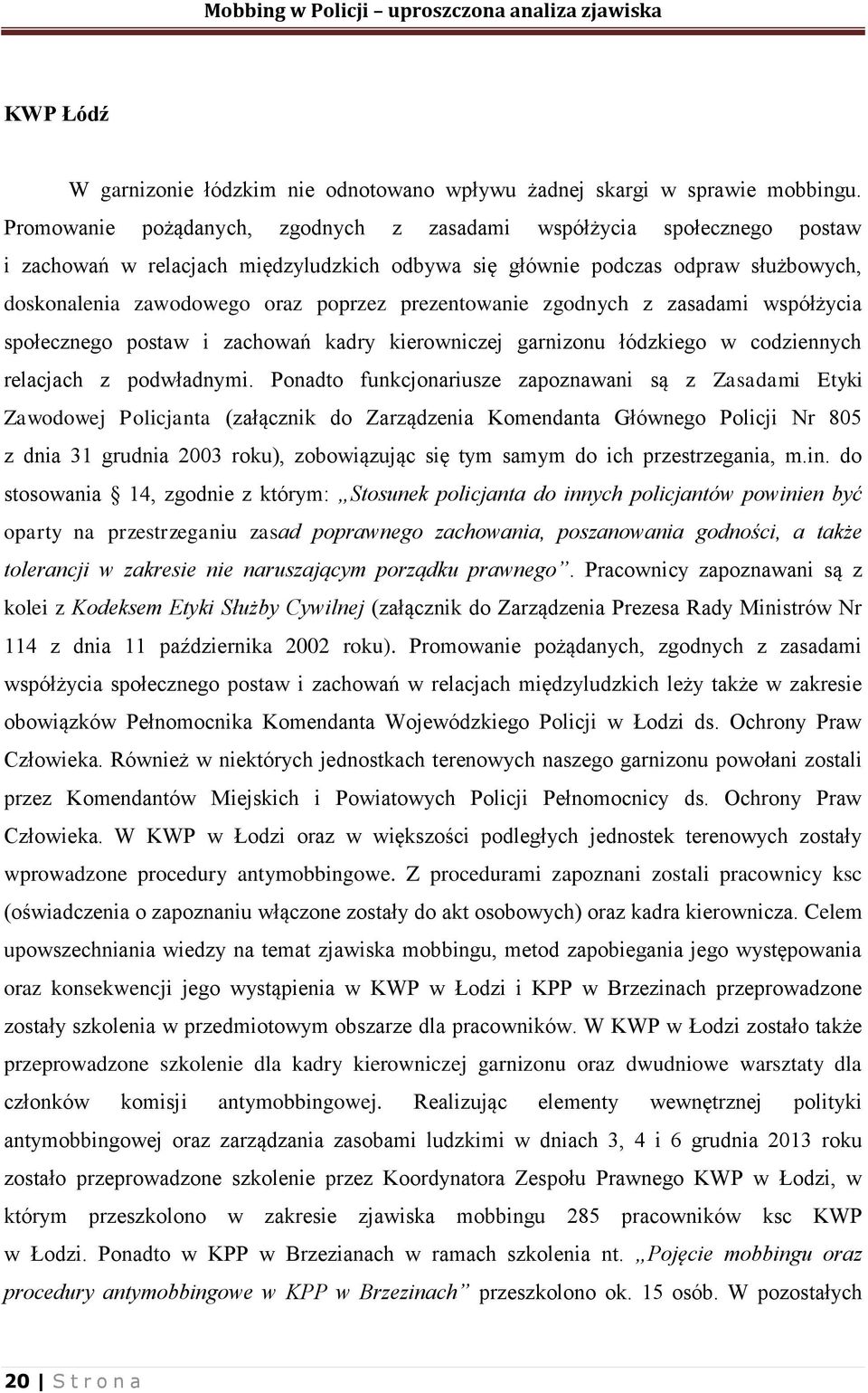 prezentowanie zgodnych z zasadami współżycia społecznego postaw i zachowań kadry kierowniczej garnizonu łódzkiego w codziennych relacjach z podwładnymi.