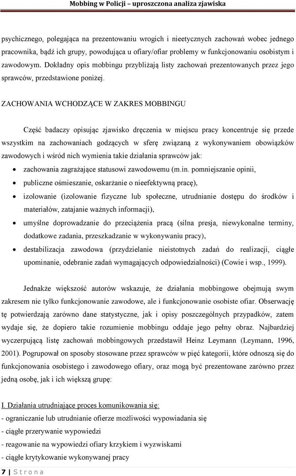 ZACHOWANIA WCHODZĄCE W ZAKRES MOBBINGU Część badaczy opisując zjawisko dręczenia w miejscu pracy koncentruje się przede wszystkim na zachowaniach godzących w sferę związaną z wykonywaniem obowiązków