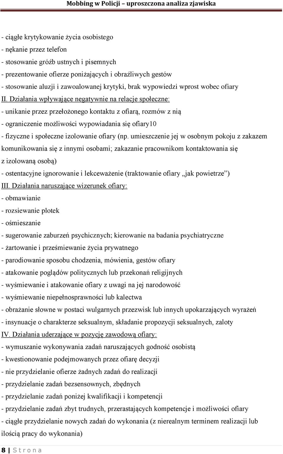 Działania wpływające negatywnie na relacje społeczne: - unikanie przez przełożonego kontaktu z ofiarą, rozmów z nią - ograniczenie możliwości wypowiadania się ofiary10 - fizyczne i społeczne