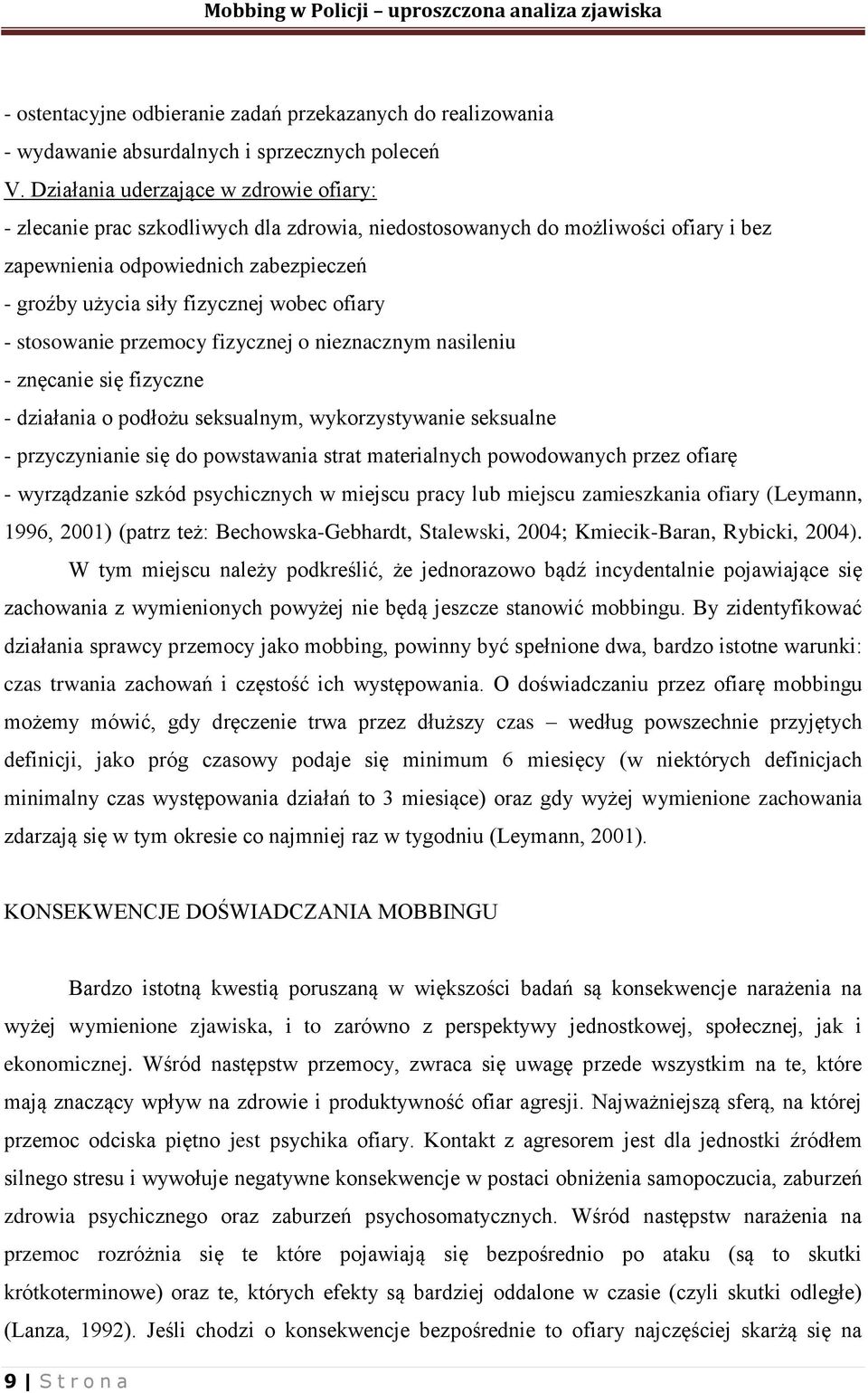 ofiary - stosowanie przemocy fizycznej o nieznacznym nasileniu - znęcanie się fizyczne - działania o podłożu seksualnym, wykorzystywanie seksualne - przyczynianie się do powstawania strat