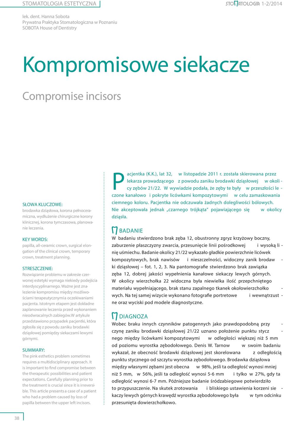 chirurgiczne korony klinicznej, korona tymczasowa, planowanie leczenia. KEY WORDS: papilla, all-ceramic crown, surgical elongation of the clinical crown, temporary crown, treatment planning.