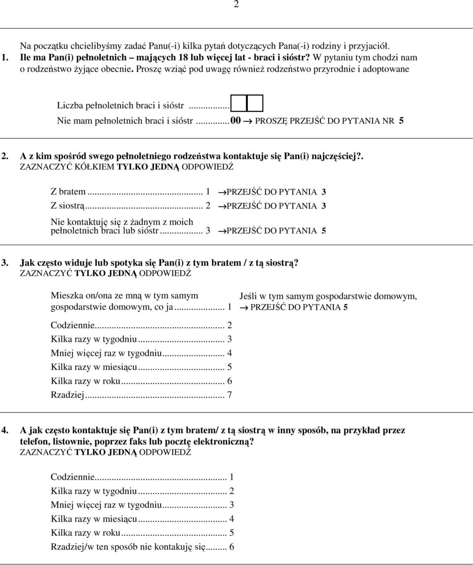 .. 00 PROSZĘ PRZEJŚĆ DO PYTANIA NR 5 2. A z kim spośród swego pełnoletniego rodzeństwa kontaktuje Pan(i) najczęściej?. ZAZNACZYĆ KÓŁKIEM TYLKO JEDNĄ ODPOWIEDŹ Z bratem.