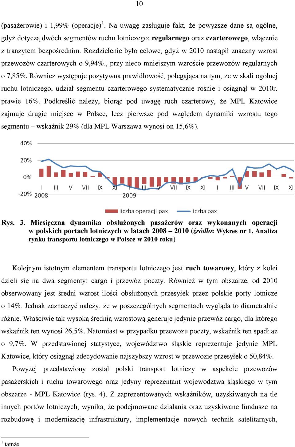 Rozdzielenie było celowe, gdyż w 2010 nastąpił znaczny wzrost przewozów czarterowych o 9,94%., przy nieco mniejszym wzroście przewozów regularnych o 7,85%.