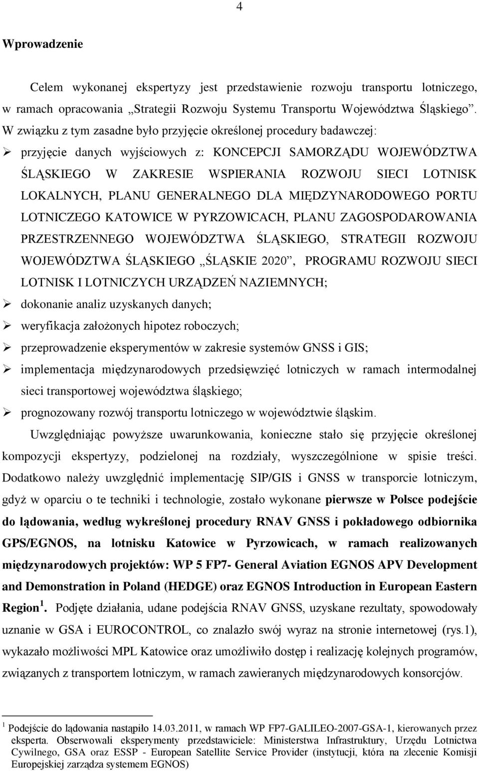 PLANU GENERALNEGO DLA MIĘDZYNARODOWEGO PORTU LOTNICZEGO KATOWICE W PYRZOWICACH, PLANU ZAGOSPODAROWANIA PRZESTRZENNEGO WOJEWÓDZTWA ŚLĄSKIEGO, STRATEGII ROZWOJU WOJEWÓDZTWA ŚLĄSKIEGO ŚLĄSKIE 2020,