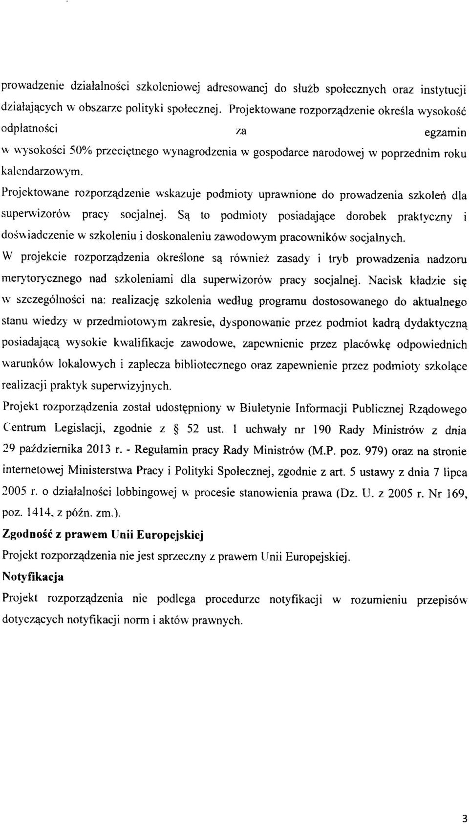 Projektowane rozporz^dzenie wskazuje podmioty uprawnione do prowadzenia szkolen dla superwizorow pracy socjalnej.