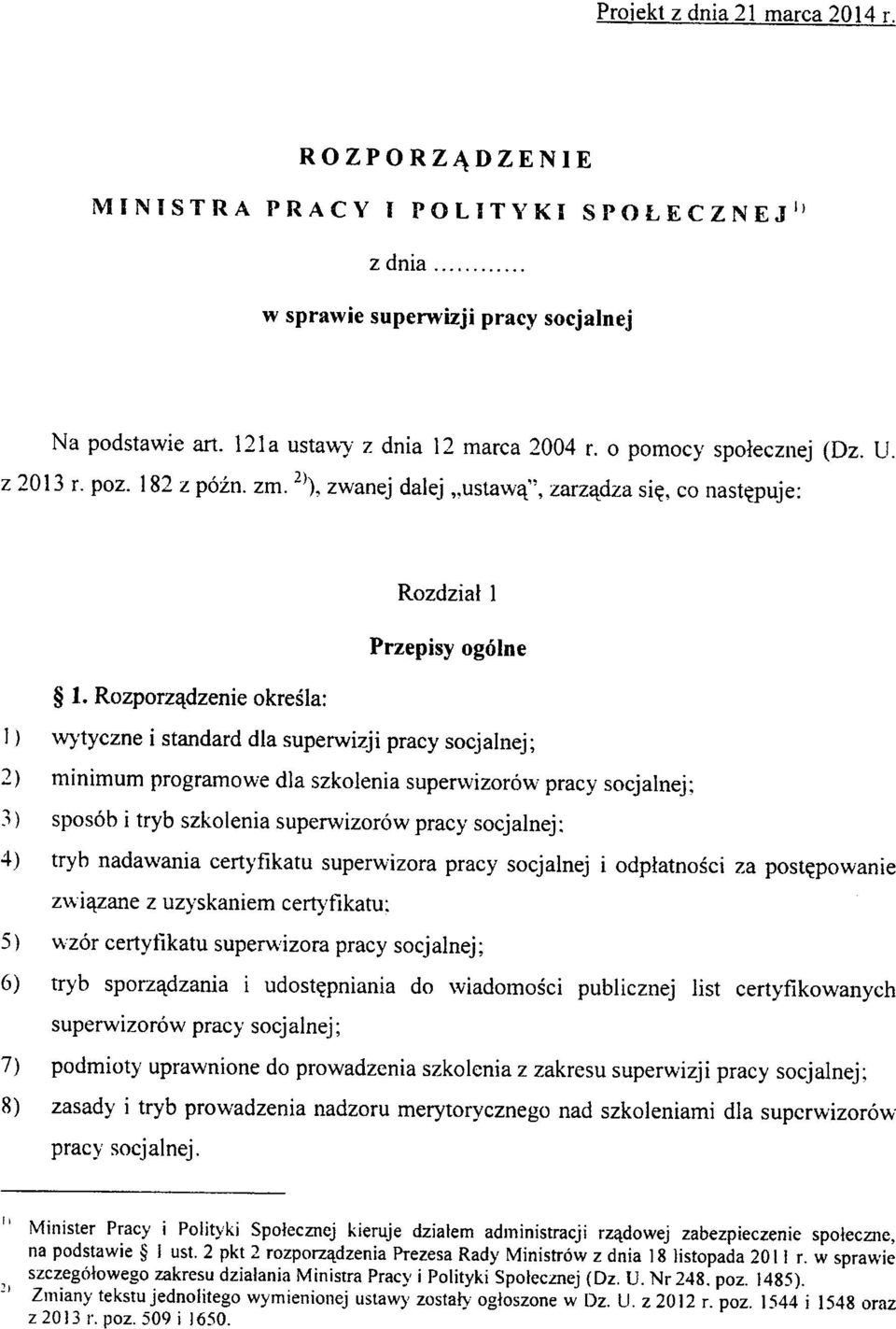 Rozporz^dzenie okresia: 1) w>'tyczne i standard dla superwizji pracy socjalnej; 2) minimum programowe dla szkolenia supervvizorow pracy socjalnej; 3) sposob i tryb szkolenia superwizorow pracy