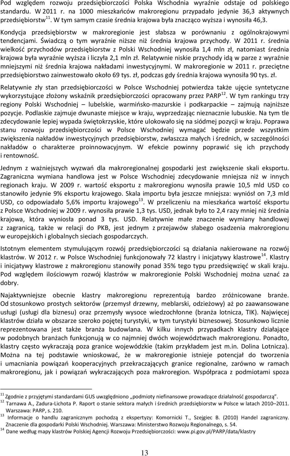 Świadczą o tym wyraźnie niższe niż średnia krajowa przychody. W 2011 r.