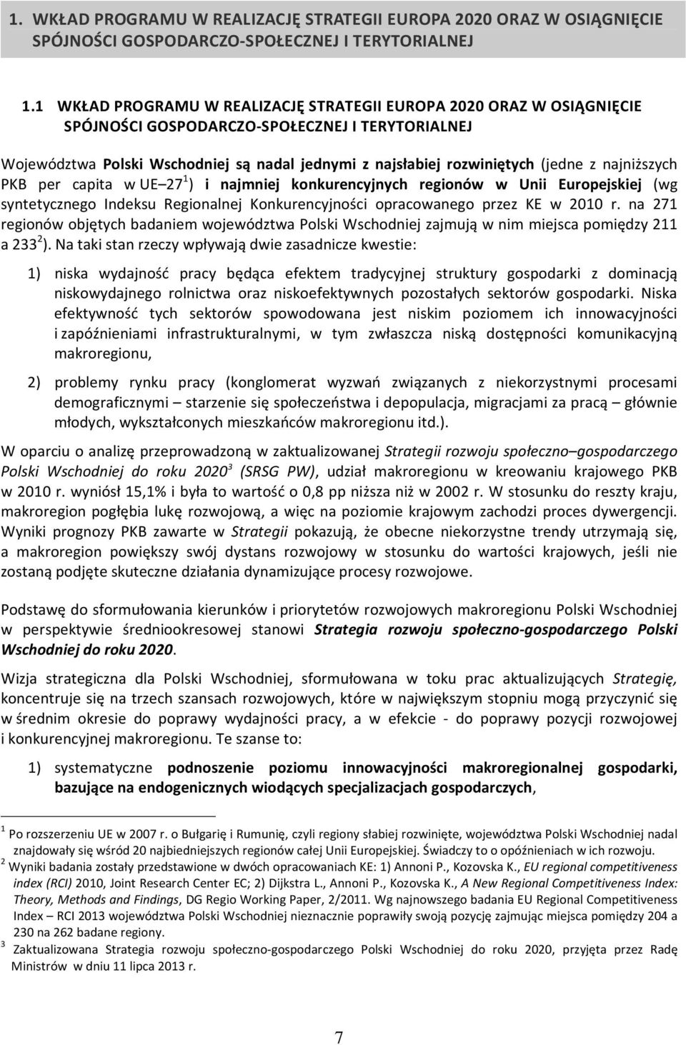 z najniższych PKB per capita w UE 27 1 ) i najmniej konkurencyjnych regionów w Unii Europejskiej (wg syntetycznego Indeksu Regionalnej Konkurencyjności opracowanego przez KE w 2010 r.