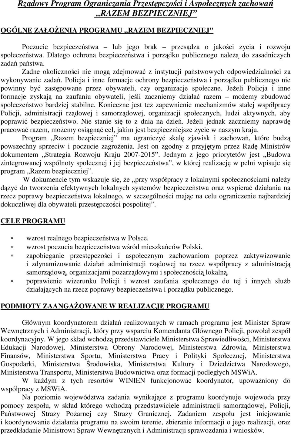 Policja i inne formacje ochrony bezpieczestwa i porzdku publicznego nie powinny by zastpowane przez obywateli, czy organizacje społeczne.