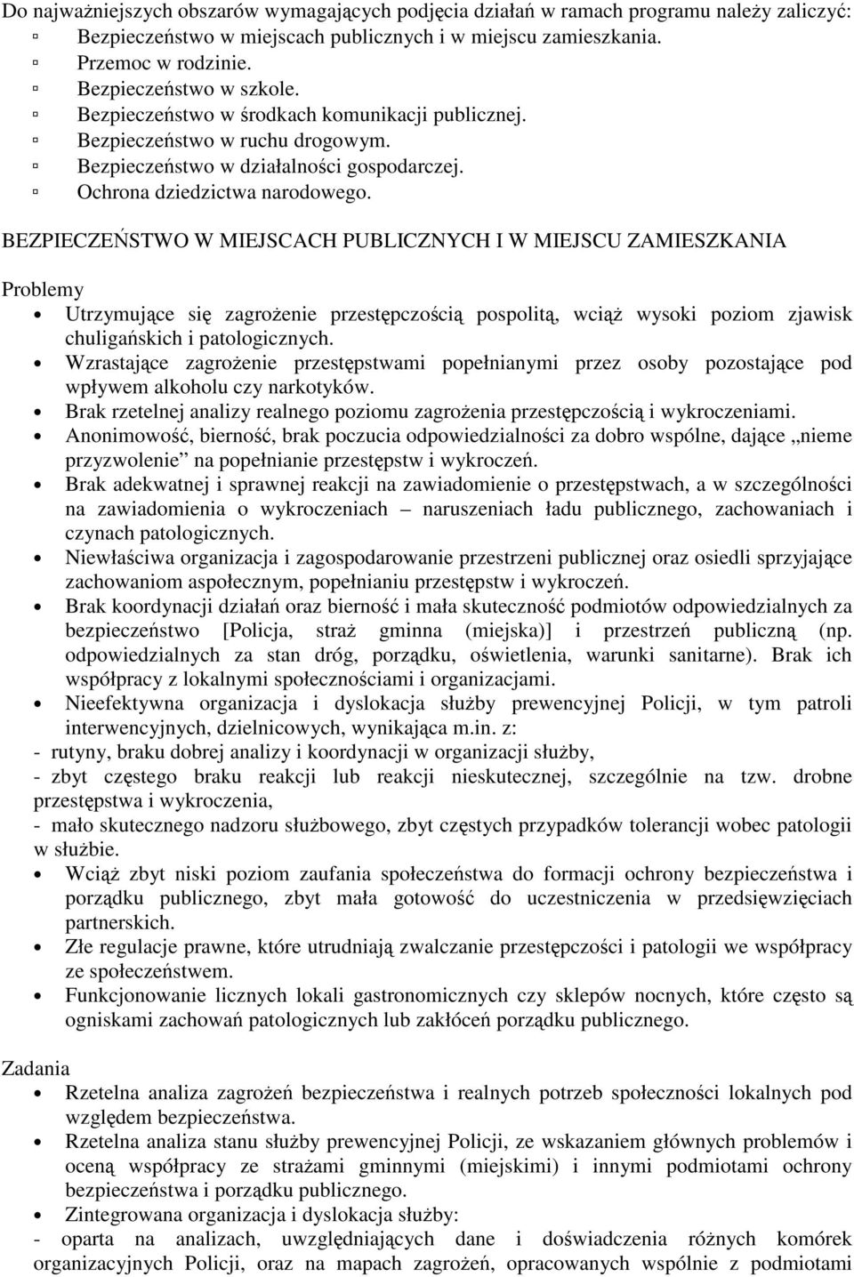 BEZPIECZESTWO W MIEJSCACH PUBLICZNYCH I W MIEJSCU ZAMIESZKANIA Problemy Utrzymujce si zagroenie przestpczoci pospolit, wci wysoki poziom zjawisk chuligaskich i patologicznych.