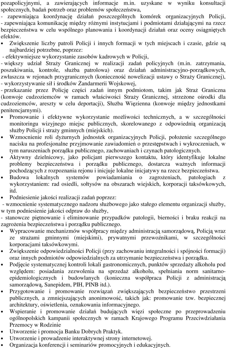 uzyskane w wyniku konsultacji społecznych, bada potrzeb oraz problemów społeczestwa, - zapewniajca koordynacj działa poszczególnych komórek organizacyjnych Policji, - zapewniajca komunikacj midzy