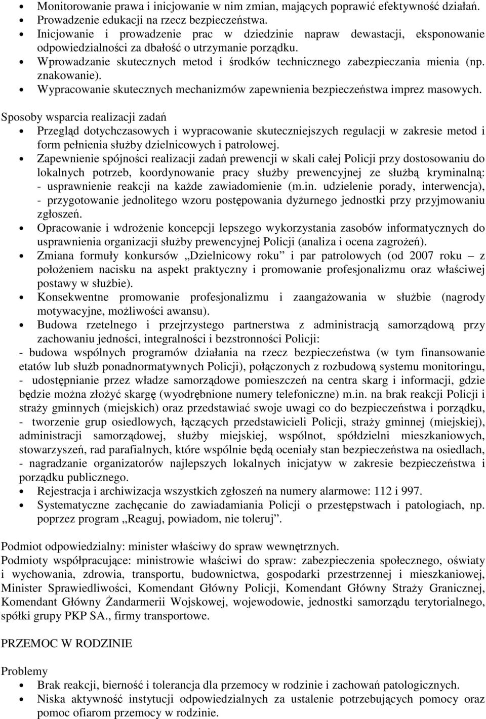 Wprowadzanie skutecznych metod i rodków technicznego zabezpieczania mienia (np. znakowanie). Wypracowanie skutecznych mechanizmów zapewnienia bezpieczestwa imprez masowych.