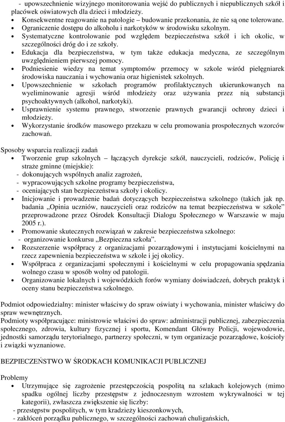 Systematyczne kontrolowanie pod wzgldem bezpieczestwa szkół i ich okolic, w szczególnoci dróg do i ze szkoły.