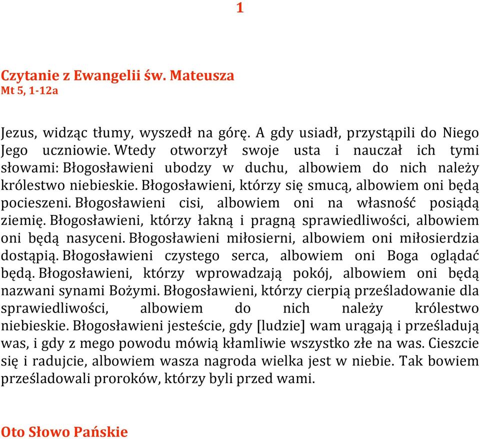 Błogosławieni cisi, albowiem oni na własność posiądą ziemię. Błogosławieni, którzy łakną i pragną sprawiedliwości, albowiem oni będą nasyceni.