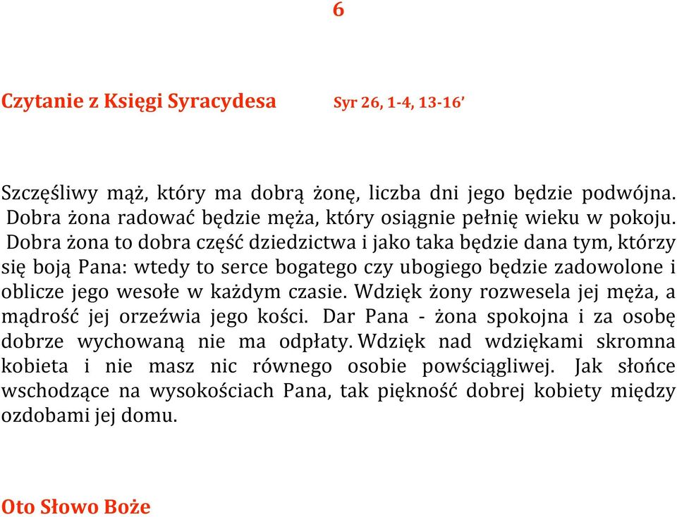 Dobra żona to dobra część dziedzictwa i jako taka będzie dana tym, którzy się boją Pana: wtedy to serce bogatego czy ubogiego będzie zadowolone i oblicze jego wesołe w