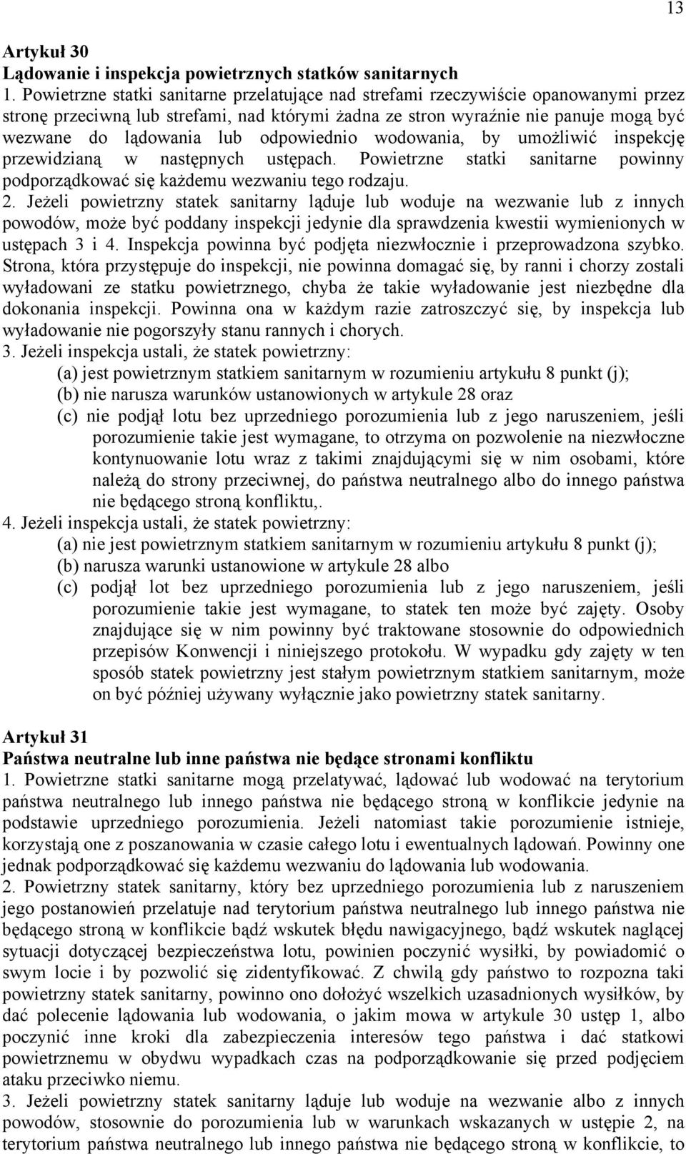 odpowiednio wodowania, by umożliwić inspekcję przewidzianą w następnych ustępach. Powietrzne statki sanitarne powinny podporządkować się każdemu wezwaniu tego rodzaju. 2.