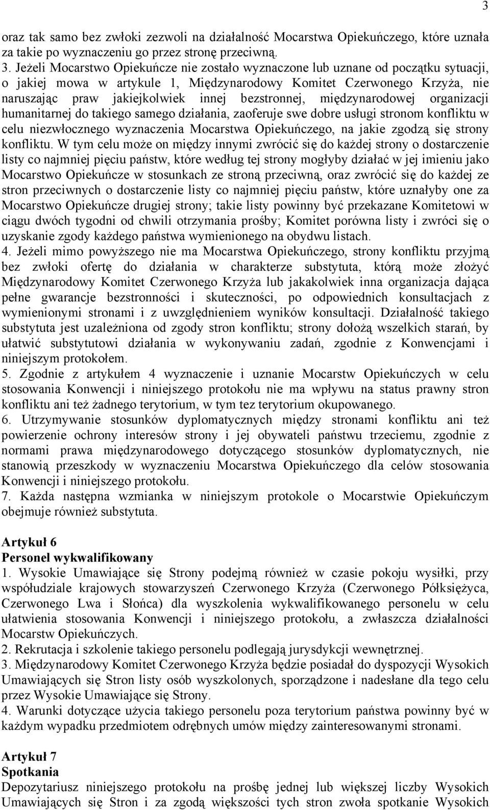 bezstronnej, międzynarodowej organizacji humanitarnej do takiego samego działania, zaoferuje swe dobre usługi stronom konfliktu w celu niezwłocznego wyznaczenia Mocarstwa Opiekuńczego, na jakie