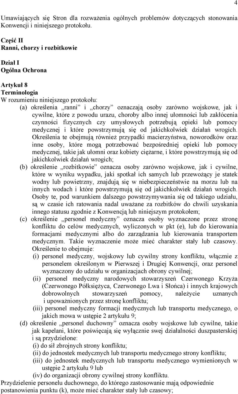 które z powodu urazu, choroby albo innej ułomności lub zakłócenia czynności fizycznych czy umysłowych potrzebują opieki lub pomocy medycznej i które powstrzymują się od jakichkolwiek działań wrogich.