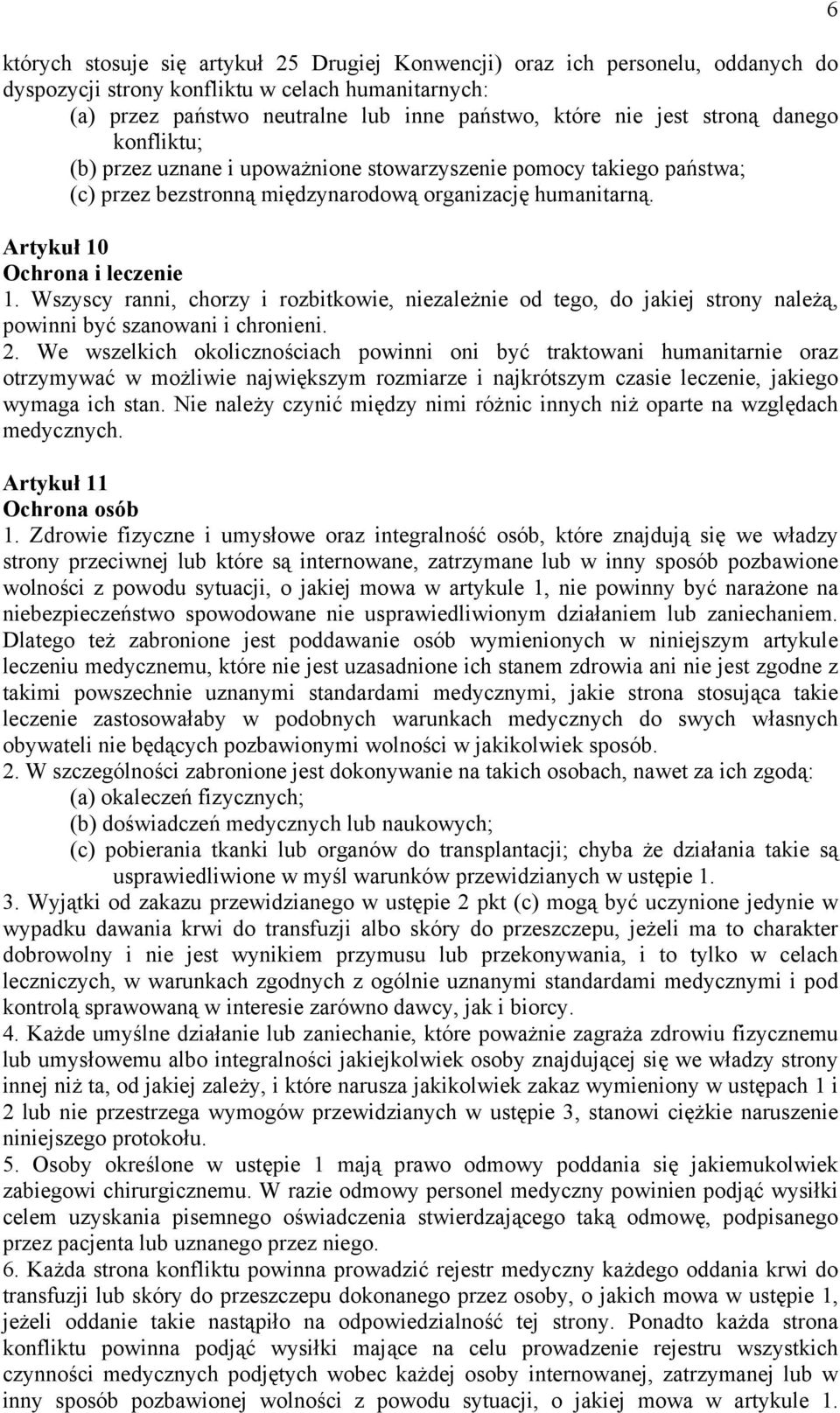 Wszyscy ranni, chorzy i rozbitkowie, niezależnie od tego, do jakiej strony należą, powinni być szanowani i chronieni. 2.